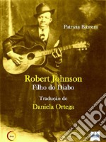 Robert Johnson Filho Do Diabo. E-book. Formato EPUB ebook