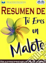 Resumen De Tú Eres Un MaloteCómo Dejar De Dudar De Su Grandeza Y Comenzar A Vivir Una Vida Increíble. E-book. Formato EPUB ebook