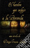 El Hombre Que Sedujo A La Gioconda. E-book. Formato EPUB ebook