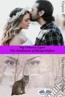 My Ottawa LynxThe Soulmate Of Shapeshifter. E-book. Formato EPUB ebook di Virginie T.