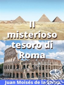 Il Misterioso Tesoro Di Roma. E-book. Formato EPUB ebook di Juan Moisés de la Serna