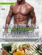 Alimentazione Senza Carne Ricettario Per Atleti Vegani100 Ricette Per Principianti Al Alto Contenuto Proteico Per Piani Dietetici Di Origine Vegetale. E-book. Formato EPUB ebook