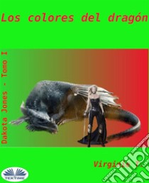 Los Colores Del Dragon. E-book. Formato EPUB ebook di Virginie T.