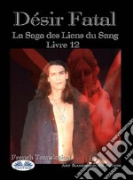 Désir FatalLa Saga Des Liens Du Sang – Livre 12. E-book. Formato EPUB ebook