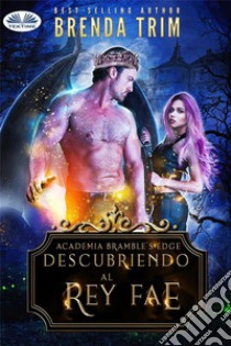 Descubriendo Al Rey Fae. E-book. Formato EPUB ebook di Brenda Trim