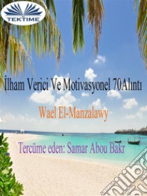 Ilham Verici Ve Motivasyonel 70 Alinti. E-book. Formato EPUB ebook di Wael El-manzalawy