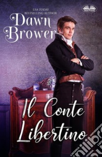 Il Conte Libertino. E-book. Formato EPUB ebook di Dawn Brower