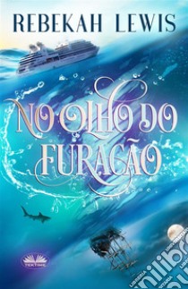 No Olho Do Furacão. E-book. Formato EPUB ebook di Rebekah Lewis