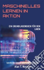 Maschinelles Lernen In AktionEinsteigerbuch Für Laien, Schritt-Für-Schritt Anleitung Für Anfänger. E-book. Formato EPUB ebook