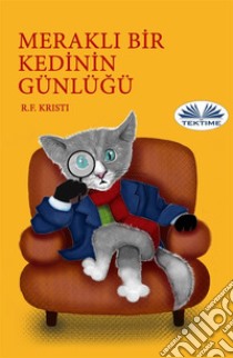 Merakli Bir Kedinin Günlügü. E-book. Formato EPUB ebook di R.F. Kristi