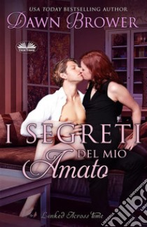 I Segreti Del Mio Amato. E-book. Formato EPUB ebook di Dawn Brower