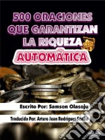 500 Oraciones Que Garantizan Una Riqueza AutomáticaUn Poderoso Folleto De Oración. E-book. Formato EPUB ebook