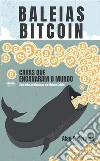 Baleias BitcoinCaras Que Enganaram O Mundo (Segredos E Mentiras No Mundo Das Criptomoedas). E-book. Formato EPUB ebook di Alan T. Norman