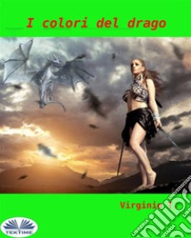 I Colori Del Drago. E-book. Formato EPUB ebook di Virginie T.