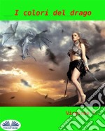 I Colori Del Drago. E-book. Formato EPUB ebook