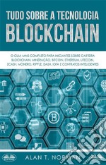 Tudo Sobre A Tecnologia BlockchainO Guia Mais Completo Para Iniciantes Sobre Carteira Blockchain, Bitcoin, Ethereum, Ripple, Dash. E-book. Formato EPUB ebook