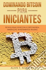 Dominando Bitcoin Para IniciantesTecnologias De Bitcoin E Criptomoeda, Mineração, Investimento E Trading. E-book. Formato EPUB ebook