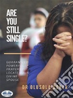 Are You Still Single?Guaranteed Powerful Prayers To Locate Your Divine Spouse. E-book. Formato EPUB ebook