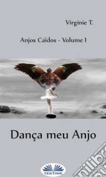 Dança Meu Anjo. E-book. Formato EPUB ebook di Virginie T.