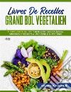 Livres De Recettes Grand Bol Vegetalien70 Repas Végétalien, Petits Déjeuners, Salades, Quinoa, Smoothies Et Desserts. E-book. Formato EPUB ebook