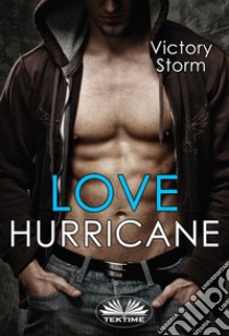 Love Hurricane. E-book. Formato EPUB ebook di Victory Storm