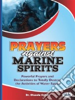 Prayers Against Marine SpiritsPowerful Prayers And Declarations To Totally Destroy The Activities Of Water Spirits. E-book. Formato EPUB ebook