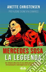 Mercedes Sosa - La LeggendaUn Tributo Alla Vita Di Una Delle Più Grandi Artiste Rivoluzionarie Contemporanee In America Latina. E-book. Formato EPUB
