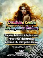 Oraciones Contra Los Espíritus MarinosOraciones Poderosas Y Declaraciones Para Destruir. E-book. Formato EPUB ebook