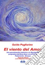 El Viento Del AmorUna Aproximación Histórica A La Revelación Progresiva Del Dios-Amor En El Primer Testamento - Ensayo. E-book. Formato EPUB ebook