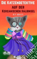 Die Katzendetektive Auf Der Koreanischen HalbinselTagebuch Einer Neugierigen Katze. E-book. Formato EPUB ebook