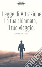 Legge Di AttrazioneLa Tua Chiamata, Il Tuo Viaggio. E-book. Formato EPUB ebook