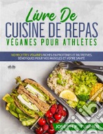 Livre De Cuisine De Repas Véganes Pour Athlètes100 Recettes Véganes Riches En Protéines Et Nutritives, Bénéfiques Pour Vos Muscles Et Votre Santé. E-book. Formato EPUB ebook