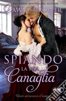 Spiando La Mia Canaglia. E-book. Formato EPUB ebook di Dawn Brower