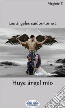 Huye, Ángel Mío. E-book. Formato EPUB ebook di Virginie T.