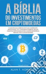 A Bíblia Do Investimentos Em CriptomoedasO Melhor Guia Sobre Blockchain, Mineração, Negociação, Ico, Plataforma Ethereum, Bolsas. E-book. Formato EPUB ebook