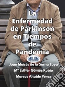 La Enfermedad De Parkinson En Tiempos De Pandemia. E-book. Formato EPUB ebook di Juan Moisés De La Serna Tuya