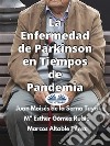 La Enfermedad De Parkinson En Tiempos De Pandemia. E-book. Formato EPUB ebook di Juan Moisés De La Serna Tuya