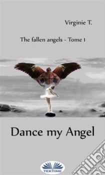 Dance, My Angel. E-book. Formato EPUB ebook di Virginie T.