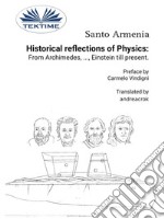 Historical Reflections Of Physics: From Archimedes, ..., Einstein Till Present. E-book. Formato EPUB ebook