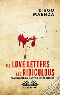 All Love Letters Are Ridiculous. E-book. Formato EPUB ebook di Diego Maenza