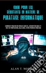 Guide Pour Les Débutants En Matière De Piratage InformatiqueComment Pirater Un Réseau Sans Fil, Sécurité De Base Et Test De Pénétration, Kali Linux. E-book. Formato EPUB ebook