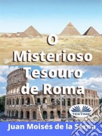 O Misterioso Tesouro De Roma. E-book. Formato EPUB ebook di Juan Moisés de la Serna