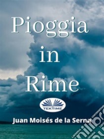 Pioggia In Rime. E-book. Formato EPUB ebook di Juan Moisés  De La Serna