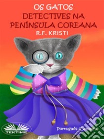 Os Gatos Detectives Na Península CoreanaDiário De Um Gato Detective. E-book. Formato EPUB ebook di R.F. Kristi