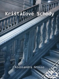 Krištálové Schody. E-book. Formato EPUB ebook di Alessandra Grosso