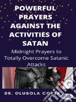 Powerful Prayers Against The Activities Of SatanMidnight Prayers To Totally Overcome Satanic Attacks. E-book. Formato EPUB ebook