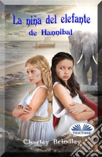 La Niña Del Elefante De HannibalLibro Dos: Viaje A Iberia. E-book. Formato EPUB ebook di Charley Brindley