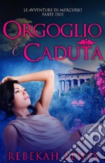 Orgoglio E CadutaLe Avventure Di Mercurio Parte Due. E-book. Formato EPUB ebook