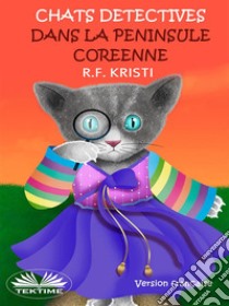 Chats Détectives Dans La Péninsule CoréenneJournal D'Un Chat Fouineur. E-book. Formato EPUB ebook di R.F. Kristi