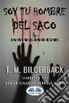 Soy Tu Hombre Del SacoUna Historia Del Condado De Sardis. E-book. Formato EPUB ebook di T. M. Bilderback